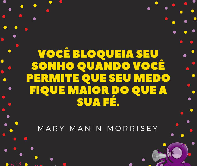 ?Mantenha a sua fé e siga atrás dos seus sonhos ?